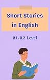 Short Stories in English: A1-A2 Level Short Stories in English: A1-A2 Level