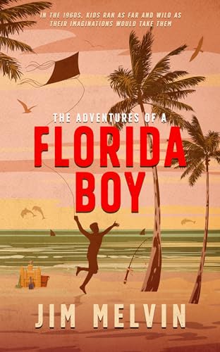 The Adventures of a Florida Boy: In the 1960s, kids ran as far and wild as their imaginations would take them (Kindle Edition)