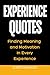 Experience Quotes. Finding Meaning and Motivation in Every Experience