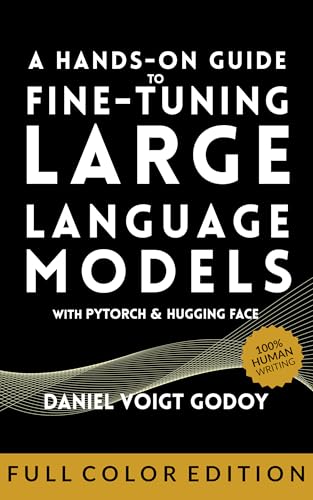 A Hands-On Guide to Fine-Tuning Large Language Models with PyTorch and Hugging Face (Kindle Edition)