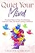 Quiet Your Mind: Practical Steps to Stop Overthinking, Cultivate Calm, and Build Lasting Confidence (The Power of Gratitude)