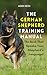 The German Shepherd Training Manual by Aiden Reed