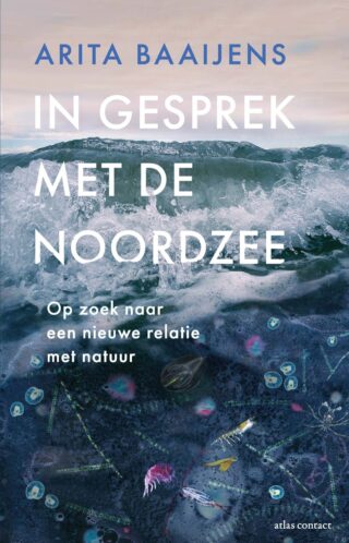 In gesprek met de Noordzee: op zoek naar een nieuwe relatie met de natuur (Paperback)