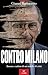 Contro Milano: Ascesa e caduta di un modello di città (Italian Edition)