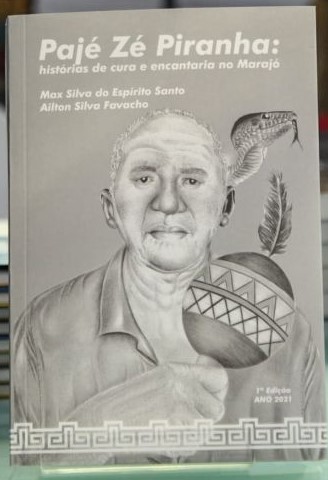 Pajé Zé Piranha histórias de cura e encantaria no Marajó (Paperback)