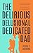 The Delirious Delusional De...