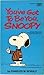 You've Got to Be You, Snoopy by Charles M. Schulz You've Got to Be You, Snoopy by Charles M. Schulz