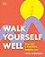 Walk Yourself Well: Step into a Healthier, Happier You