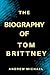 THE BIOGRAPHY OF TOM BRITTNEY