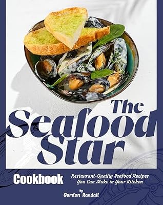The Seafood Star Cookbook: Restaurant-Quality Seafood Recipes You Can Make in Your Kitchen