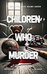 Children Who Murd...