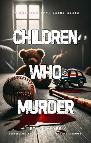 Children Who Murder: 75 Chilling True Crime Cases (Kindle Edition)