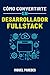 Cómo convertirte en desarrollador fullstack: La guía completa (Spanish Edition)
