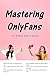Mastering OnlyFans: Your Ul...