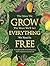 The More We Grow The More We'll See Everything We Need Is Free: A Simple Guide to Growing Free, 100% Natural Food for Life