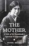 Indian Lives Series Book 4 - The Mother: A Life of Sri Aurobindo's Spiritual Collaborator