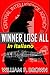 Winner Lose All, in Italiano: Chi vince perde tutto (Amongst My Enemies, thriller d'azione) (Italian Edition)