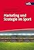 Marketing und Strategie im Sport by Frank Daumann