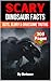Scary Dinosaur Facts: Guts, Glory & Gruesome Truths (Scary History Facts)