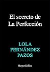 El secreto de la perfección by Lola Fernández Pazos
