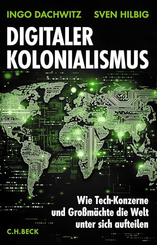 Digitaler Kolonialismus: Wie Tech-Konzerne und Großmächte die Welt unter sich aufteilen (Kindle Edition)