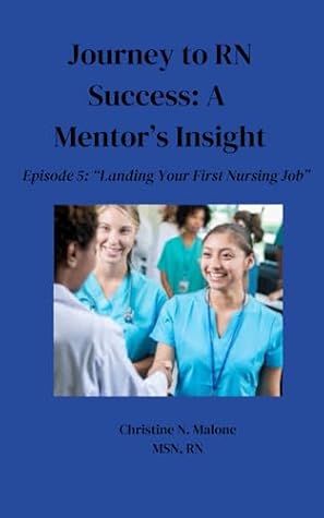 Journey to RN Success: A Mentor's Insight: Episode 5: "Landing Your First Nursing Job"
