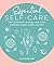 Essential Self-Care: Tarot, breathwork, astrology, moon cycles, restorative recipes, crystals, and more