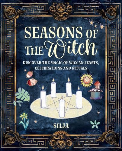 Seasons of the Witch: Discover the magic of Wiccan feasts, celebrations, and rituals (Hardcover)