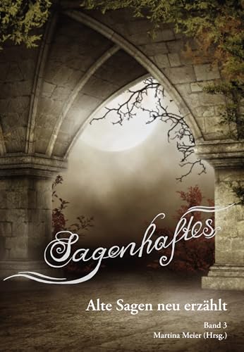Sagenhaftes - Alte Sagen neu erzählt Band 3 (German Edition)