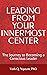 LEADING FROM YOUR INNERMOST CENTER: The Journey to Becoming a Conscious Leader
