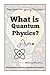 What is Quantum Physics?
