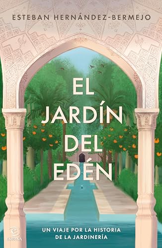 El jardín del Edén: Un viaje por la historia de la jardinería (Espasa Estilo de vida) (Spanish Edition)
