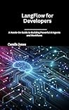 LangFlow for Developers: A Hands-On Guide to Building Powerful AI Agents and Workflows LangFlow for Developers: A Hands-On Guide to Building Powerful AI Agents and Workflows