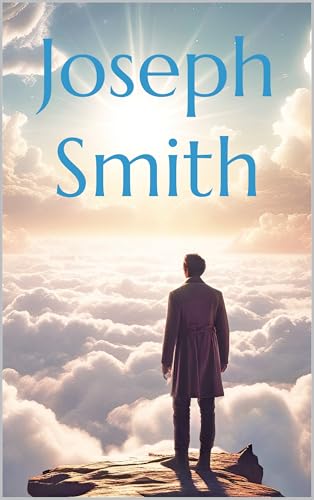 Joseph Smith : Speaks from the Afterlife (Conversations with Heaven on Earth)