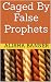 Caged By False Prophets