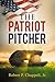 The Patriot Pitcher by Robert P. Chappell Jr.