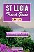 ST. LUCIA TRAVEL GUIDE 2025...