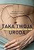 Taka twoja uroda. Jak endometrioza niszczy życie Polek by Magda Łucyan
