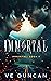 Immortal by V.E. Duncan Immortal by V.E. Duncan