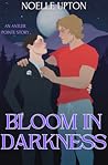 Bloom in Darkness