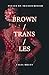 Brown/Trans/Les (Essays on ...