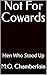 Not For Cowards: Men Who St...