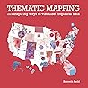 Thematic Mapping: 101 Inspiring Ways to Visualise Empirical Data
