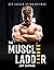 The Muscle Ladder: Get Jacked Using Science
