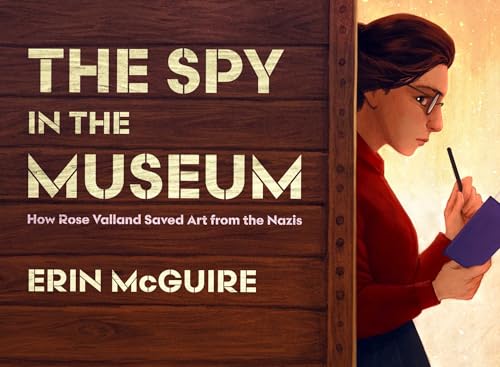 The Spy in the Museum: How Rose Valland Saved Art from the Nazis (Hardcover)