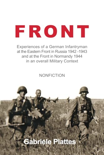 At the FRONT: Experiences of a German Infantryman at the Eastern Front in Russia 1942 - 1943 and at the Front in Normandy 1944 in an overall Military Context (Paperback)