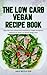 THE LOW CARB VEGAN RECIPE B...
