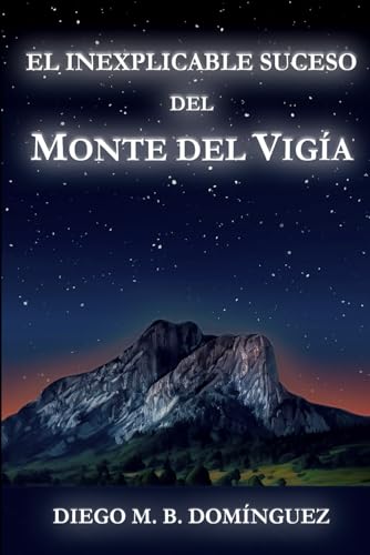 El inexplicable suceso del Monte del Vigía: Una inquietante historia en la que nada es lo que parece (Spanish Edition)