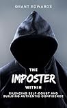 The Imposter Within: Silencing Self-Doubt and Building Authentic Confidence