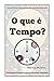 O que é tempo? (Idéias Prof...